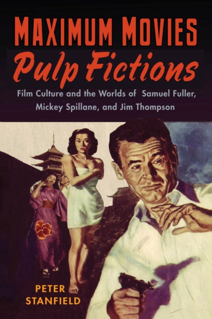 Maximum Movies—Pulp Fictions: Film Culture and the Worlds of Samuel Fuller, Mickey Spillane, and Jim Thompson