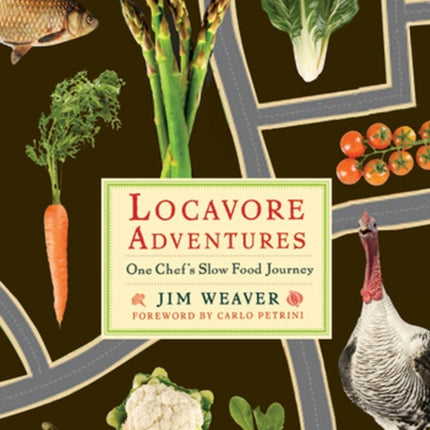 Locavore Adventures: One Chef's Slow Food Journey