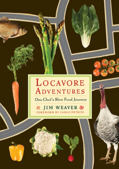 Locavore Adventures: One Chef's Slow Food Journey