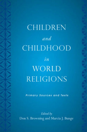 Children and Childhood in World Religions: Primary Sources and Texts