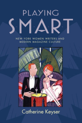 Playing Smart New York Women Writers and Modern Magazine Culture MellonAli MellonAli MellonAli American Literatures Initiative