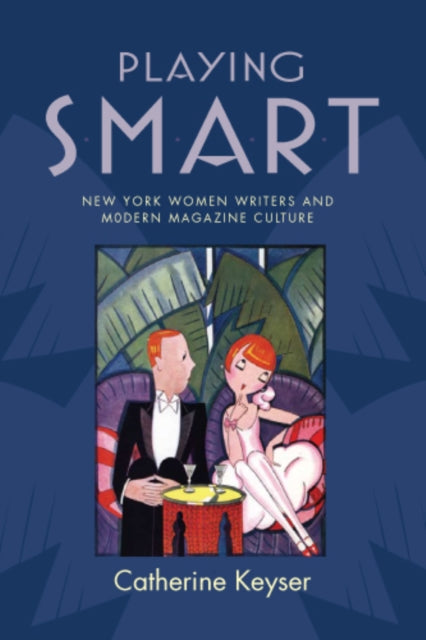 Playing Smart New York Women Writers and Modern Magazine Culture MellonAli MellonAli MellonAli American Literatures Initiative