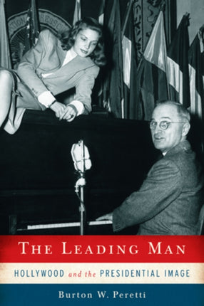 The Leading Man Hollywood and the Presidential