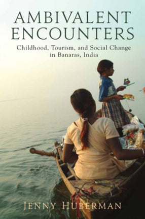 Ambivalent Encounters Childhood Tourism and Social Change in Banaras India Series in Childhood Studies Rutgers Childhood Studies