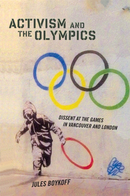 Activism and the Olympics Dissent at the Games in Vancouver and London Critical Issues in Sport and Society