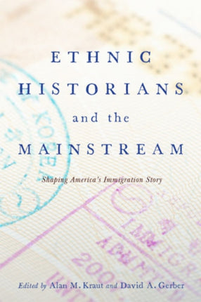 Ethnic Historians and the Mainstream Shaping Americas Immigration Story