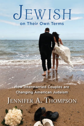 Jewish on Their Own Terms How Intermarried Couples Are Changing American Judaism