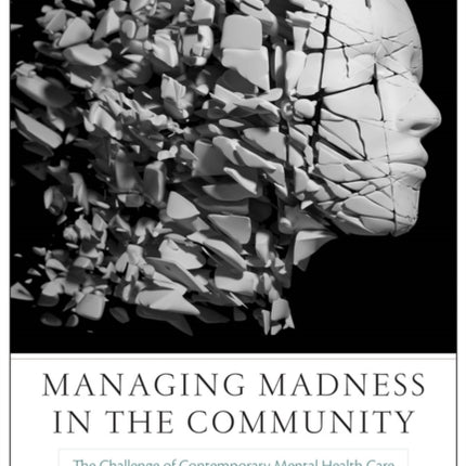 Managing Madness in the Community: The Challenge of Contemporary Mental Health Care