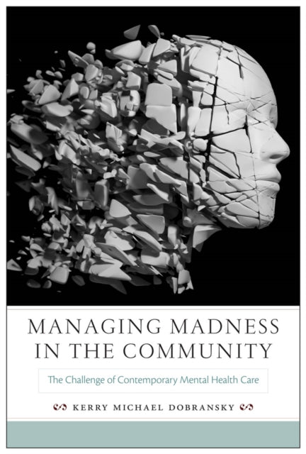 Managing Madness in the Community: The Challenge of Contemporary Mental Health Care