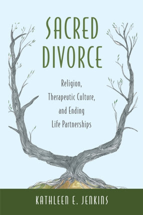 Sacred Divorce Religion Therapeutic Culture and Ending Life Partnerships