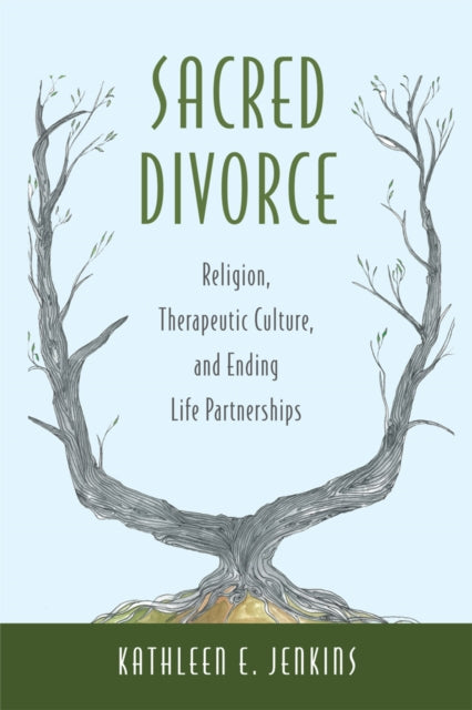 Sacred Divorce Religion Therapeutic Culture and Ending Life Partnerships