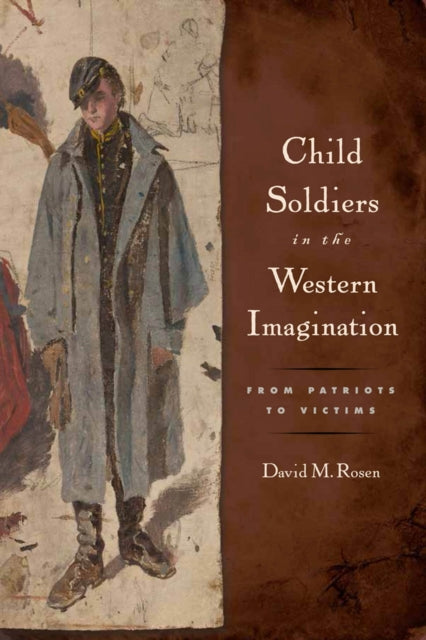 Child Soldiers in the Western Imagination: From Patriots to Victims