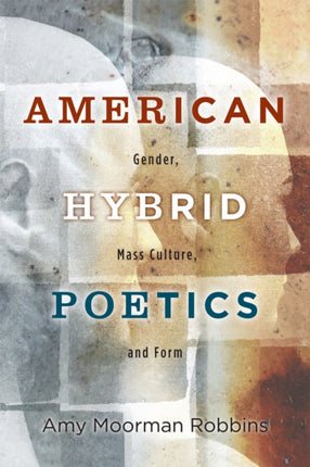 American Hybrid Poetics Gender Mass Culture and Form American Literatures Initiative