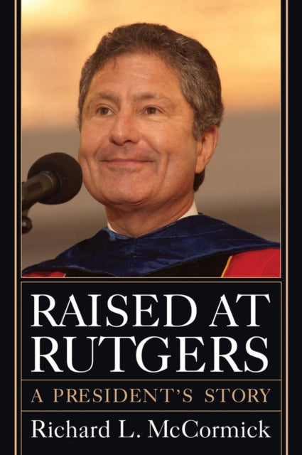 Raised at Rutgers: A President's Story