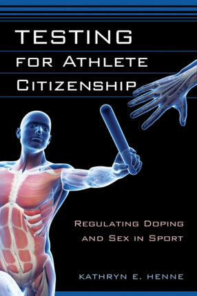 Testing for Athlete Citizenship Regulating Doping and Sex in Sport Critical Issues in Sport and Society