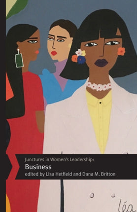 Junctures in Womens Leadership Business Junctures Case Studies in Womens Leadership