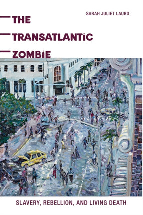 The Transatlantic Zombie Slavery Rebellion and Living Death American Literatures Initiative