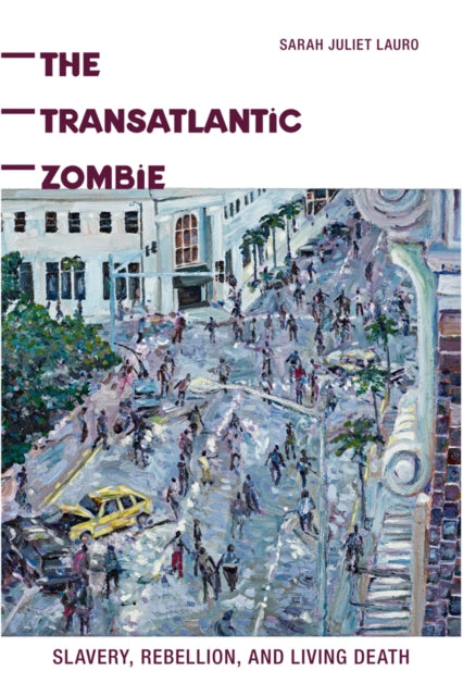 The Transatlantic Zombie Slavery Rebellion and Living Death American Literatures Initiative