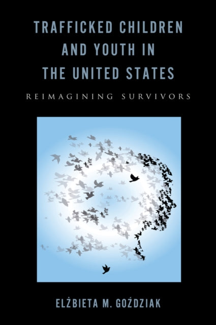 Trafficked Children and Youth in the United States Reimagining Survivors Rutgers Series in Childhood Studies
