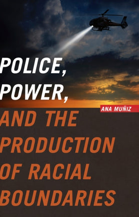 Police Power and the Production of Racial Boundaries Critical Issues in Crime and Society