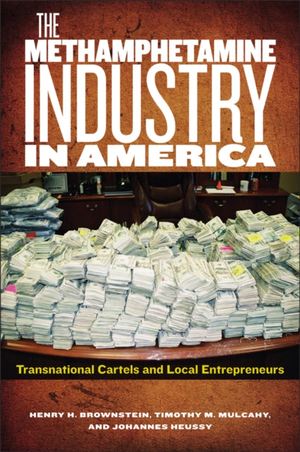 The Methamphetamine Industry in America Transnational Cartels and Local Entrepreneurs Critical Issues in Crime and Society