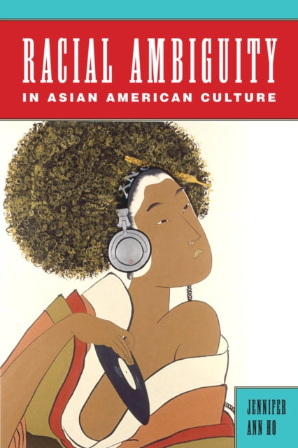 Racial Ambiguity in Asian American Culture Asian American Studies Today