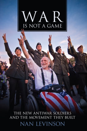 War is Not a Game The New Antiwar Soldiers and