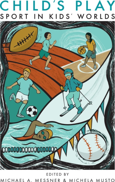 Childs Play Sport in Kids Worlds Critical Issues in Sport and Society