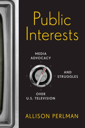 Public Interests Media Advocacy and Struggles over US Television