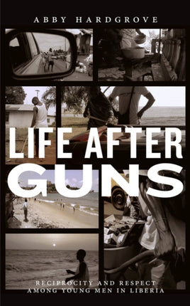 Life after Guns: Reciprocity and Respect among Young Men in Liberia