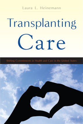 Transplanting Care Shifting Commitments in Health and Care in the United States Critical Issues in Health and Medicine