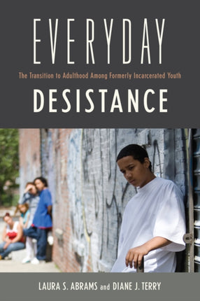 Everyday Desistance The Transition to Adulthood