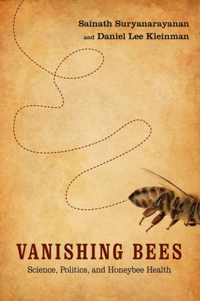 Vanishing Bees: Science, Politics, and Honeybee Health