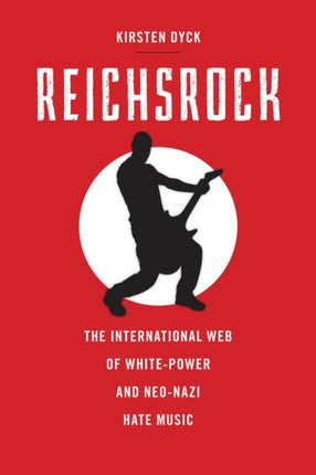 Reichsrock: The International Web of White-Power and Neo-Nazi Hate Music