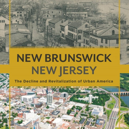 New Brunswick, New Jersey: The Decline and Revitalization of Urban America