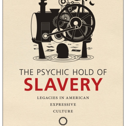 The Psychic Hold of Slavery Legacies in American Expressive Culture