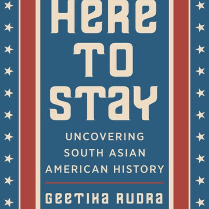 Here to Stay  Uncovering South Asian American