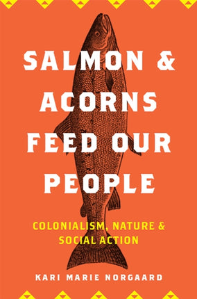 Salmon and Acorns Feed Our People Colonialism