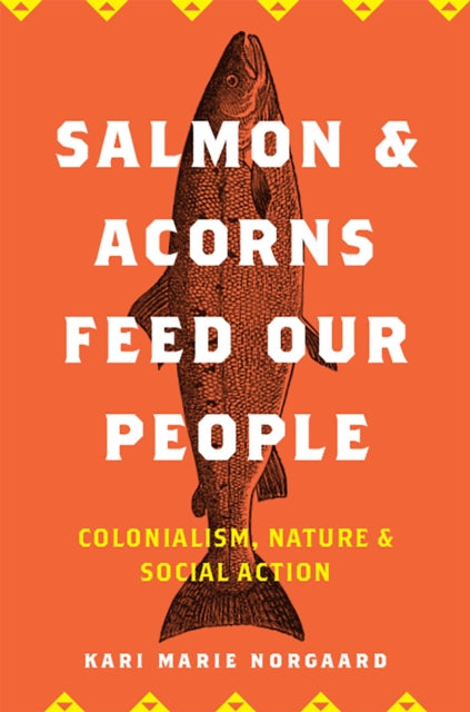 Salmon and Acorns Feed Our People Colonialism