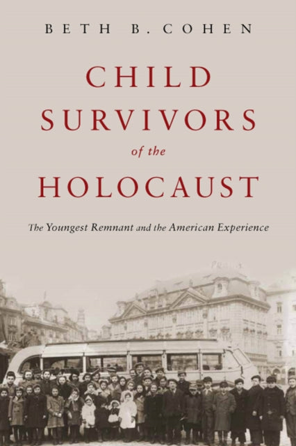 Child Survivors of the Holocaust: The Youngest Remnant and the American Experience