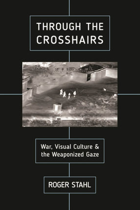 Through the Crosshairs  War Visual Culture and
