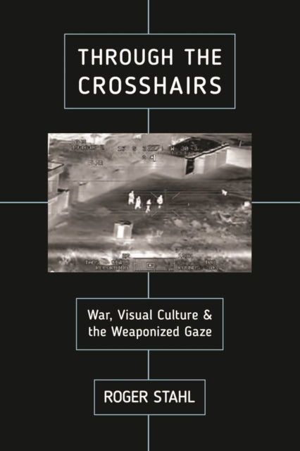 Through the Crosshairs  War Visual Culture and