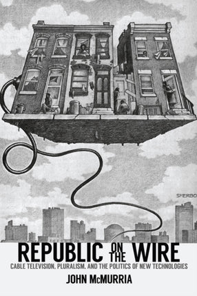 Republic on the Wire Cable Television Pluralism