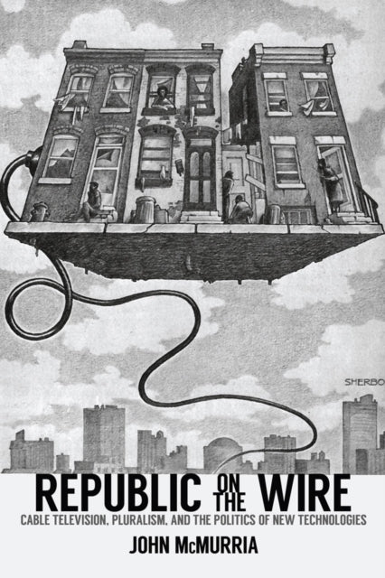 Republic on the Wire Cable Television Pluralism