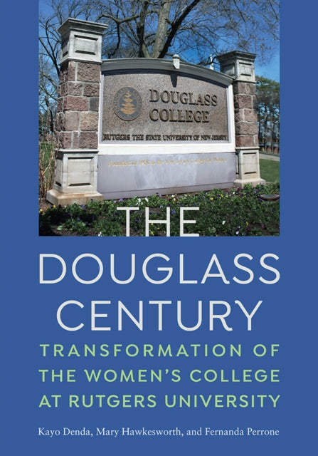 The Douglass Century: Transformation of the Women’s College at Rutgers University