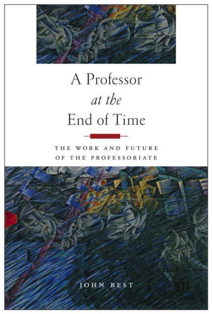 A Professor at the End of Time: The Work and Future of the Professoriate