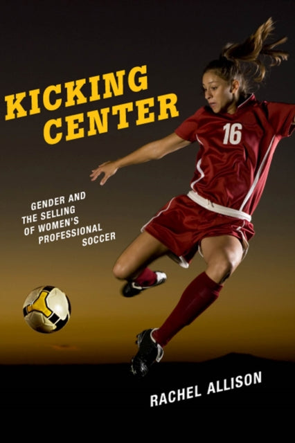 Kicking Center  Gender and the Selling of Womens