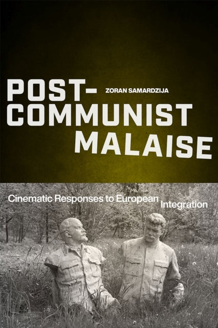 Post-Communist Malaise: Cinematic Responses to European Integration