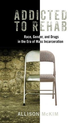 Addicted to Rehab Race Gender and Drugs in the Era of Mass Incarceration Critical Issues in Crime and Society