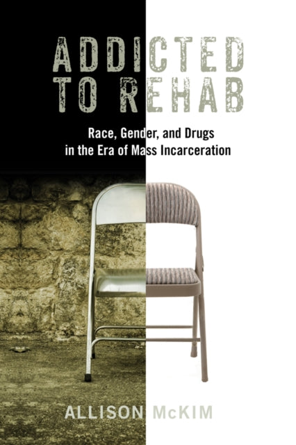 Addicted to Rehab Race Gender and Drugs in the Era of Mass Incarceration Critical Issues in Crime and Society